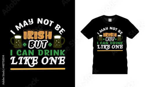 I May Not Be Irish T shirt, apparel, vector illustration, graphic template, print on demand, textile fabrics, retro style, typography, vintage, st patrick day t shirt design