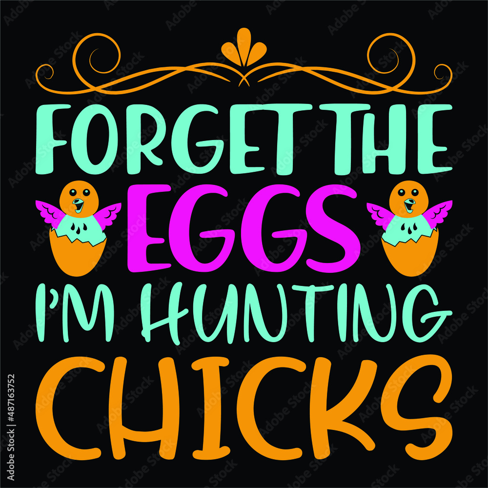 Forget The eggs im hunting chicks, Easter day SVG t-shirt typography, print template design' for vector file
