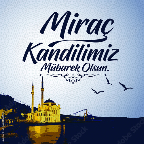 Mirac Kandil is one of the five Islamic holy nights: Mevlid, Regaib, Mirac, Berat, Kadir.
