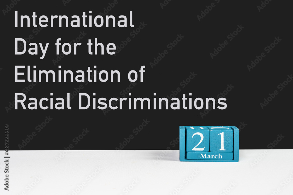 United Nations International Day for the Elimination of Racial Discriminations March 21 United Nations International Day for the Elimination of Racial Discriminations March 21