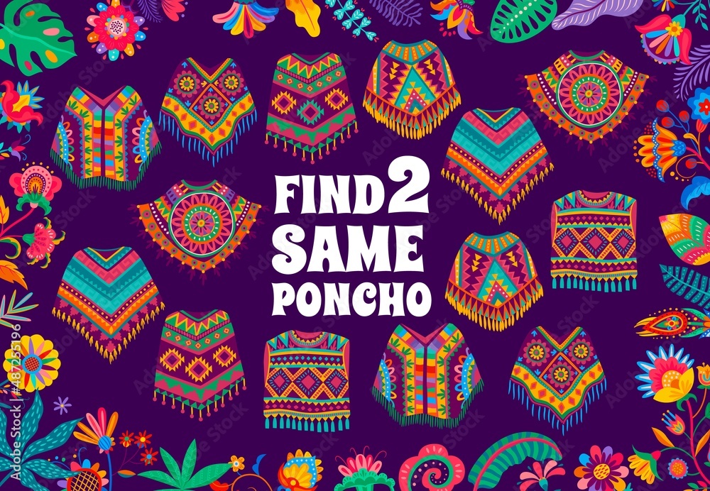 Find two same Mexican poncho, kids game quiz worksheet in vector frame  border of floral ornament. Education puzzle, maze or attention test, match  color patterns of poncho, Mexico national garment Stock Vector