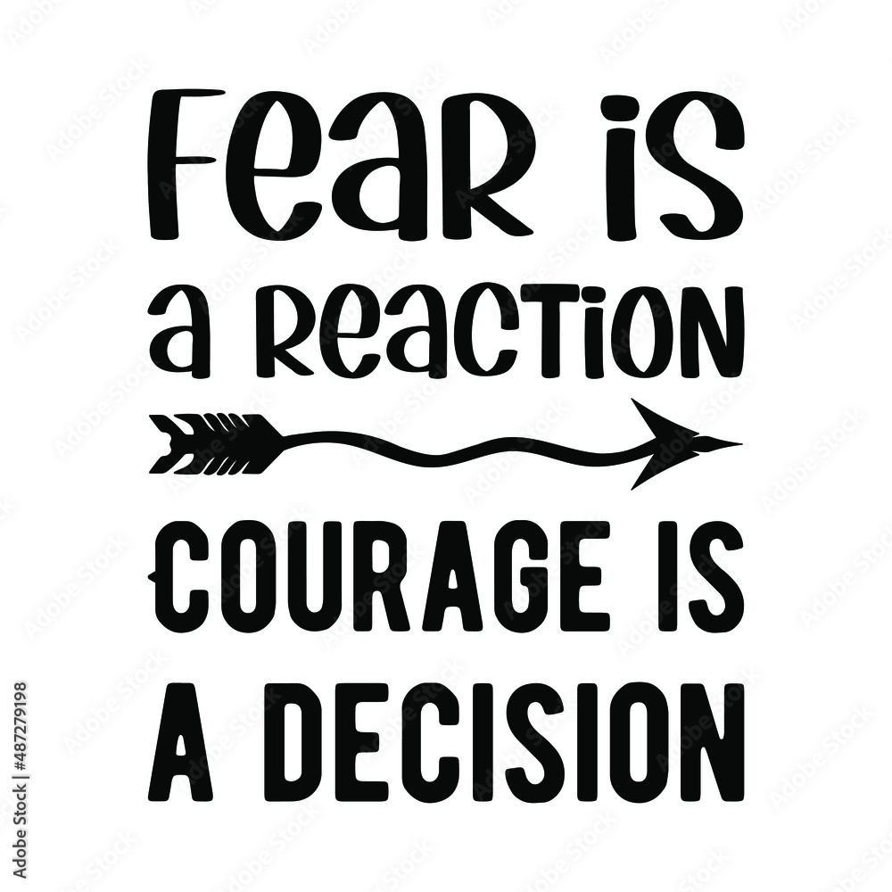 Fear is a reaction. Courage is a decision. Vector Quote
Fear is a reaction. Courage is a decision. Vector Quote