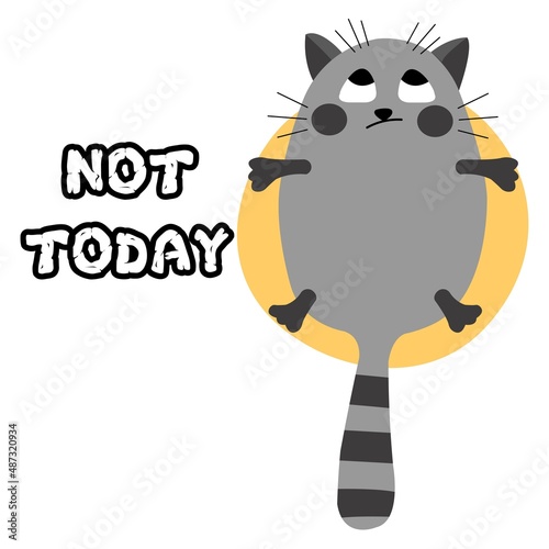 Grumpy lazy cute fat cat illustration. Not today lazy quotes