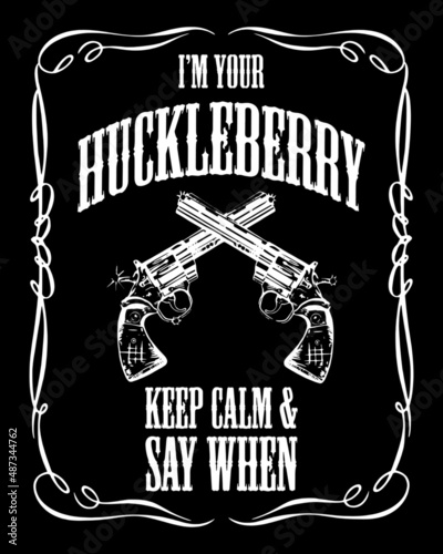 I'm your huckleberry keep calm and say when. T-shirt design.