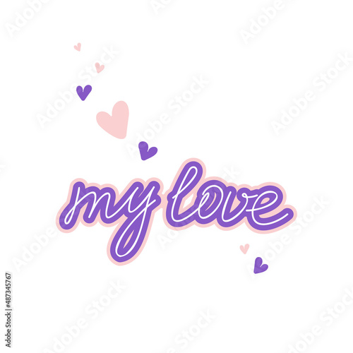 Romantic message, handwritten inscription my love, romantic phrase. Vector illustration.