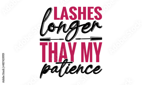 lashes longer thay my patience -  Popular t-shirts. Graphic design. Typography design. Inspirational quotes. Print for inspirational poster, t-shirt, bag, cups, card, flyer, sticker, badge. Cute 