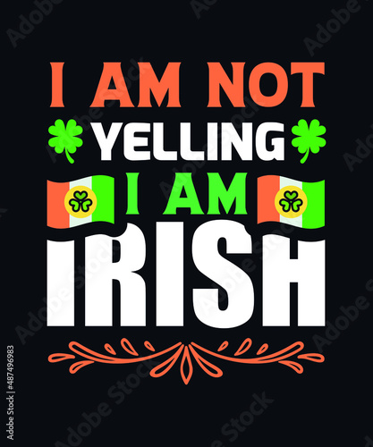 I am not yelling  I am Irish. Saint Patrick day vector design template