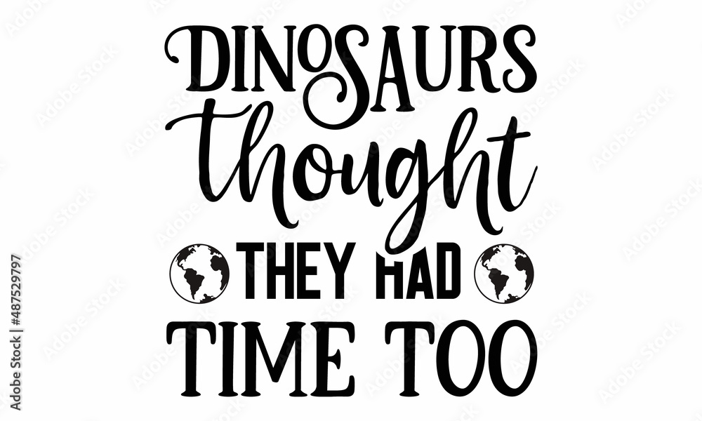 Dinosaurs thought they had time too SVG