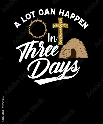 A Lot Can Happen In 3 Days Shirt Christian Easter Day t-shirt design. Religion Christian T-shirt.