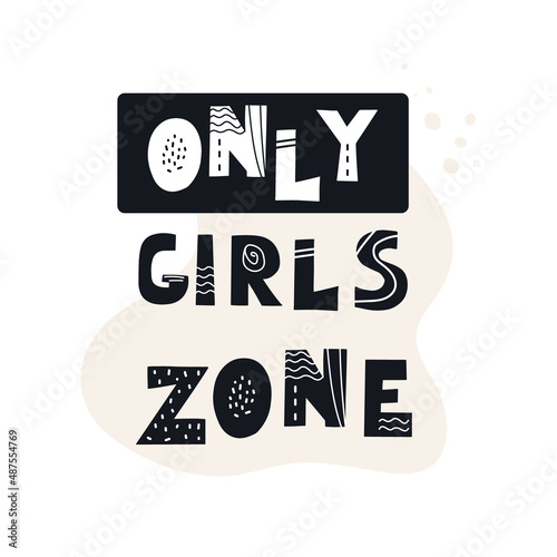Inscription ONLY GIRLS ZONE . Scandinavian style vector illustration with decorative abstract elements