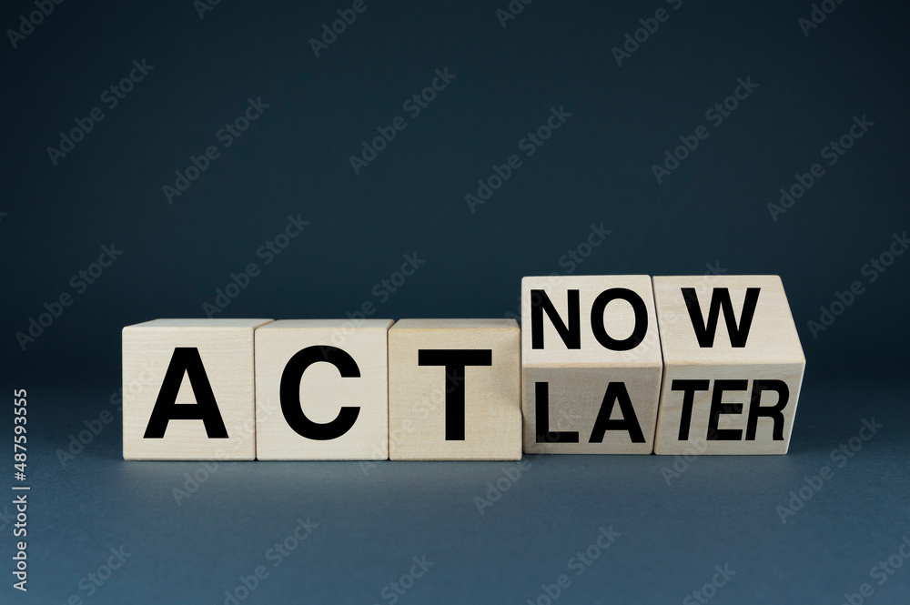 Act now or later, business concept Act now or later, business concept