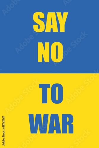 Obraz na płótnie Say no to war text on blue and yellow Ukrainian flag background. Anti world war III slogan to support Ukraine. w salonie