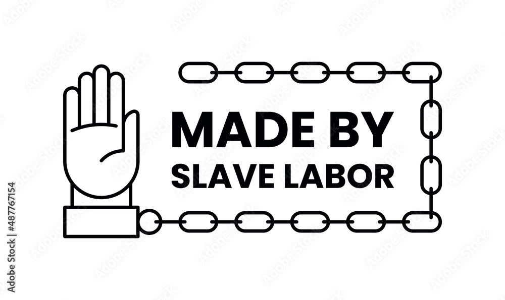Made by slave labor stamp. Manufactured using forced slave labor in prison symbol. AntiSlavery