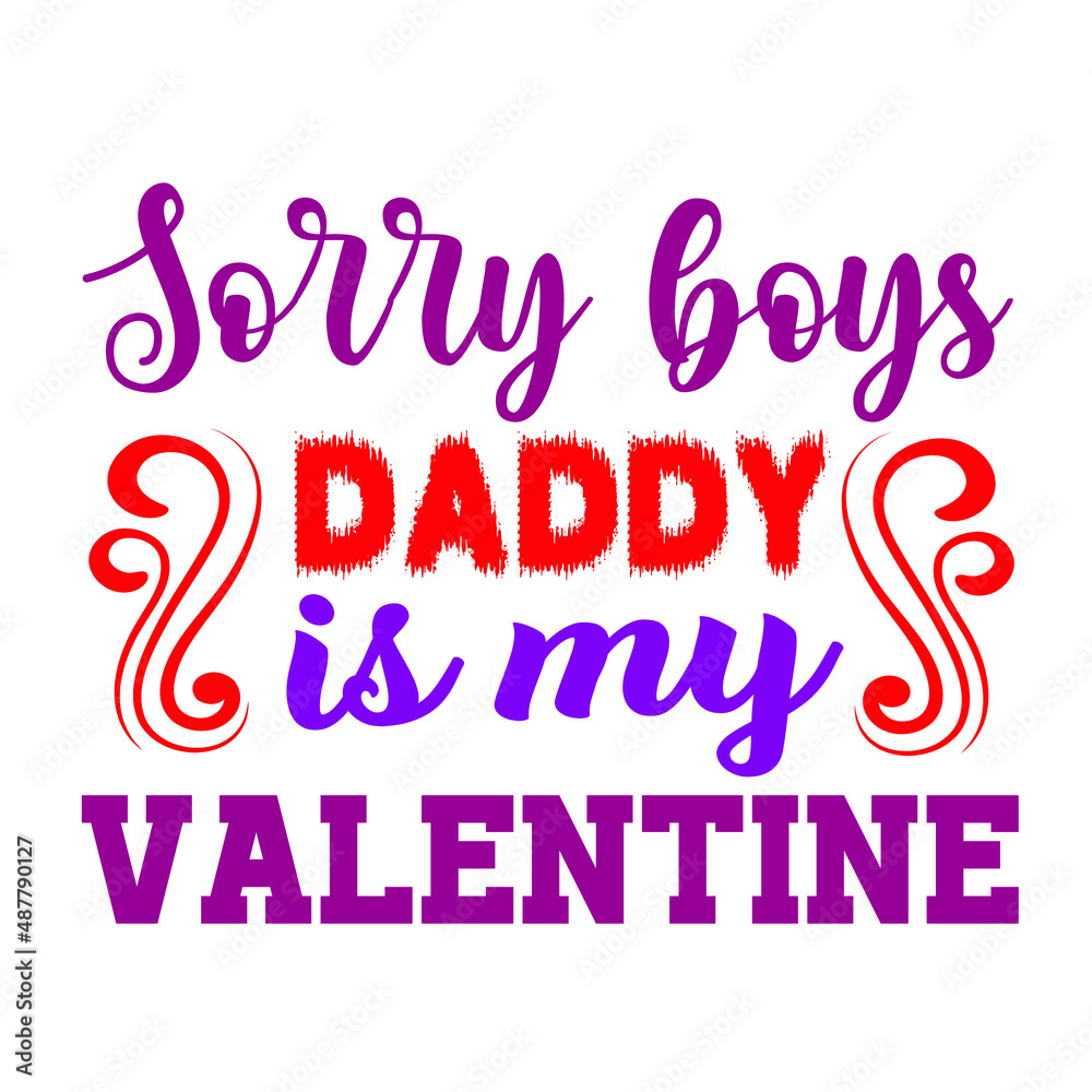 Sorry boys daddy is my valentine  – Valentine T-shirt Design Vector. Good for Clothes, Greeting Card, Poster, and Mug Design. Printable Vector Illustration, EPS 10.