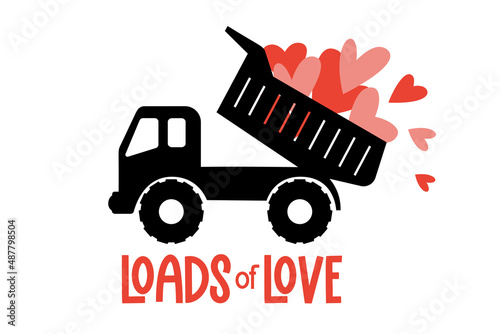 Loads of love. Valentine's Dump Truck with hearts and quote. Construction truck great for Kids Valentine as a shirt print. Vector illustration isolated.