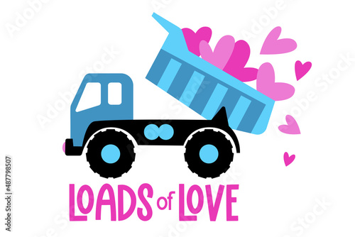 Loads of love. Valentine's Dump Truck with hearts and quote. Construction truck great for Kids Valentine as a shirt print. Vector illustration isolated.