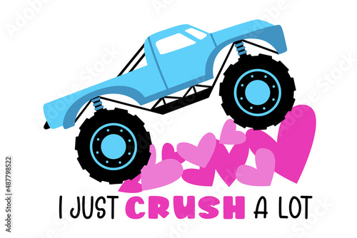 I just crush a lot. Valentine's Truck with hearts and quote. Heart crusher. Monster truck great for Kids Valentine as a shirt print. Vector illustration isolated.