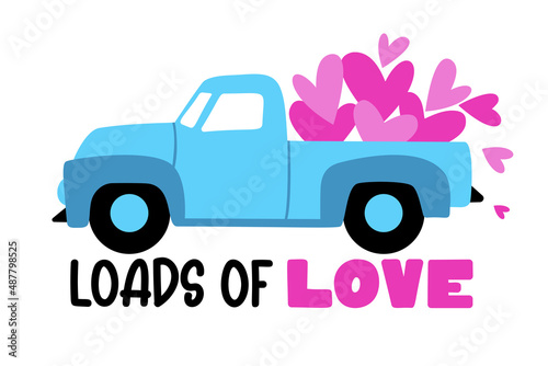 Loads of love. Valentine's Pickup Truck with hearts and quote. Farm truck great for Kids Valentine as a shirt print. Vector illustration isolated.