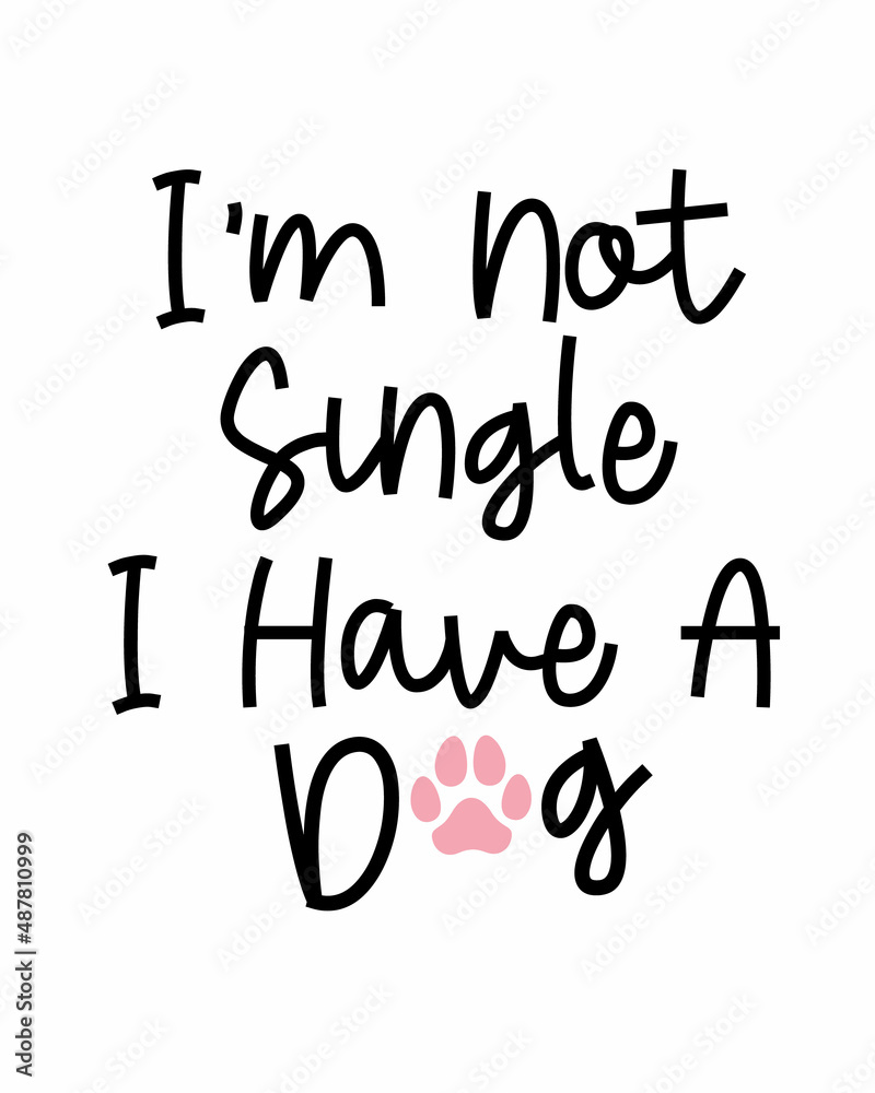 I am not single, I have a dog. funny dog phrase lettering with ...