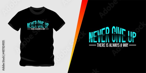 Never Give Up There is Always a way, vector text design suitable for screen printing t-shirts, hats, sweaters etc