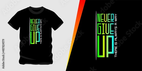 Never Give Up There is Always a way, vector text design suitable for screen printing t-shirts, hats, sweaters etc