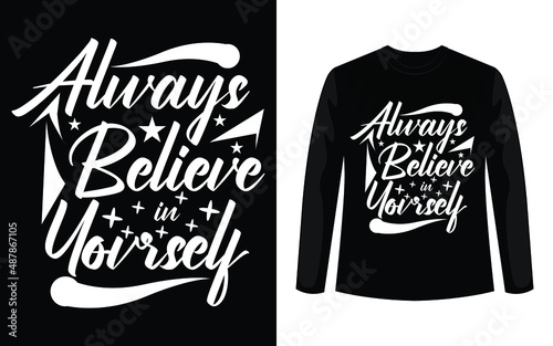 Photography Always believe in your self typography t shirt design.