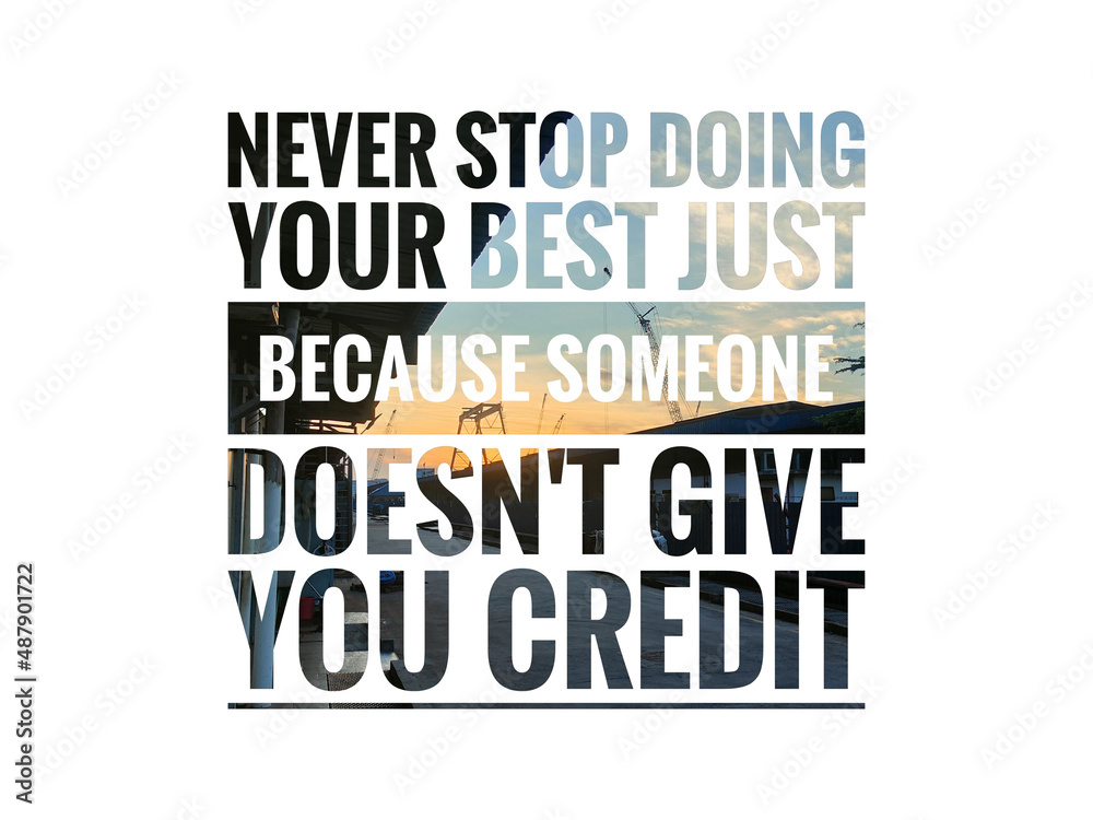 Motivational quote NEVER STOP DOING YOUR BEST JUST BECAUSE SOMEONE DOESN'T GIVE YOU CREDIT