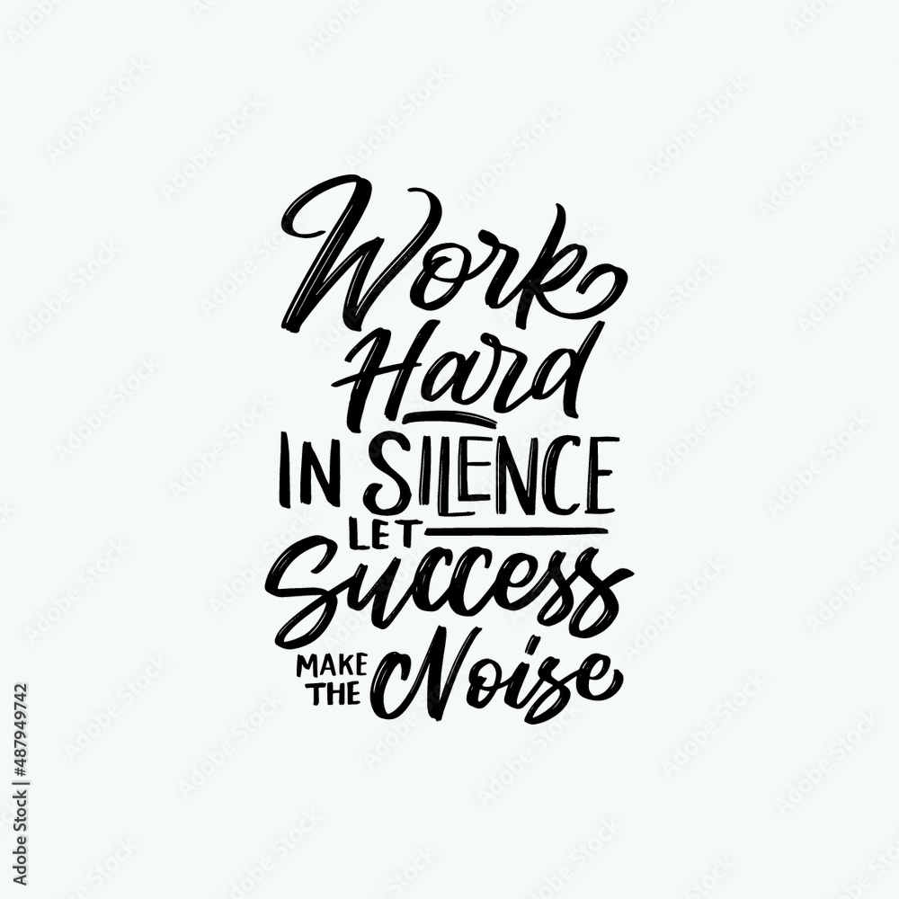Hand lettering typography inspiration quote. Work hard in silence, let success make the noise
