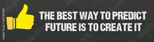 The best way to predict future is to create it 