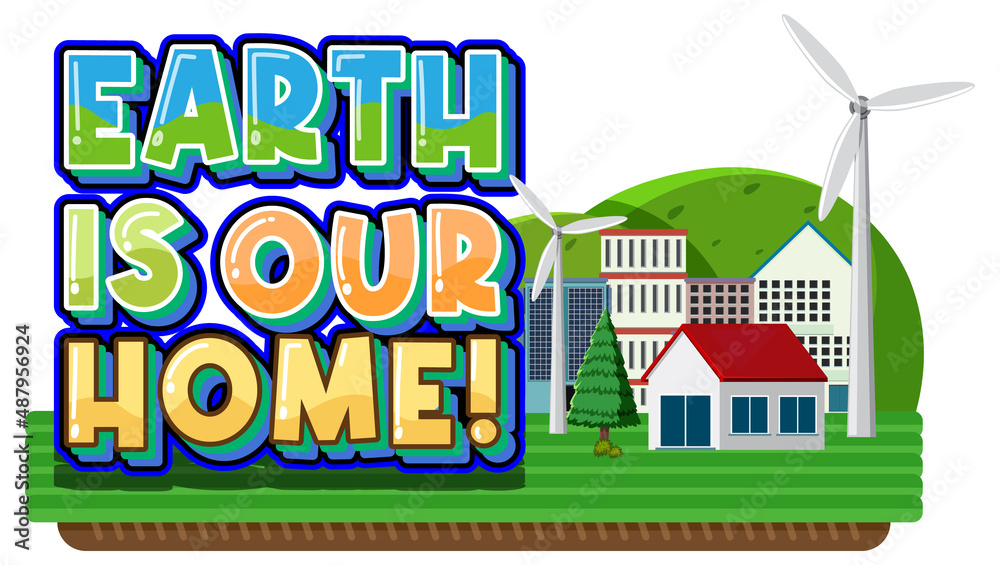 Earth is our home poster design with wind turbines and house