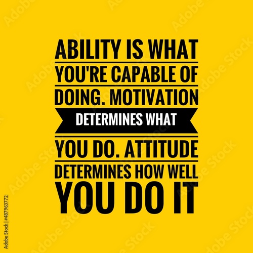 Ability Quote. Inspirational motivational quote. Black text over yellow background © Divyesh