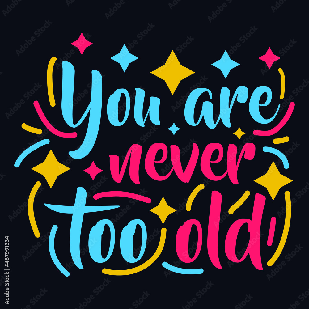 Obraz premium You Are Never Too Old typography motivational quote design