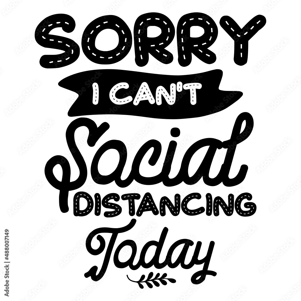 Sorry I can't social distancing today svg Sorry I can't social distancing today svg