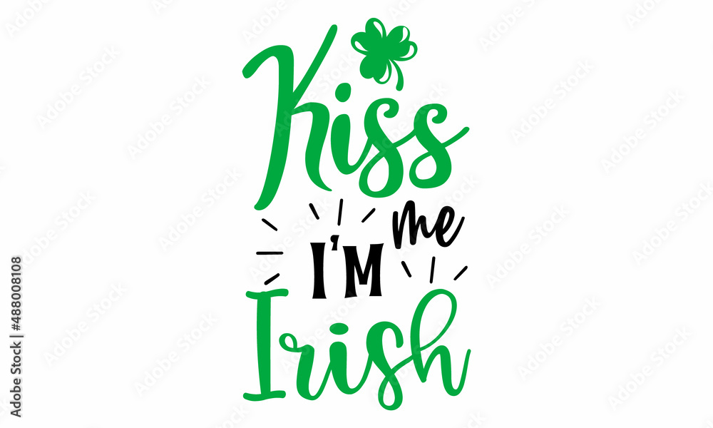 Kiss me I'm Irish Kiss me I'm Irish