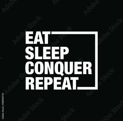 Eat, Sleep, conquer, Repeat typography. Eat Sleep conquer Repeat logo.
