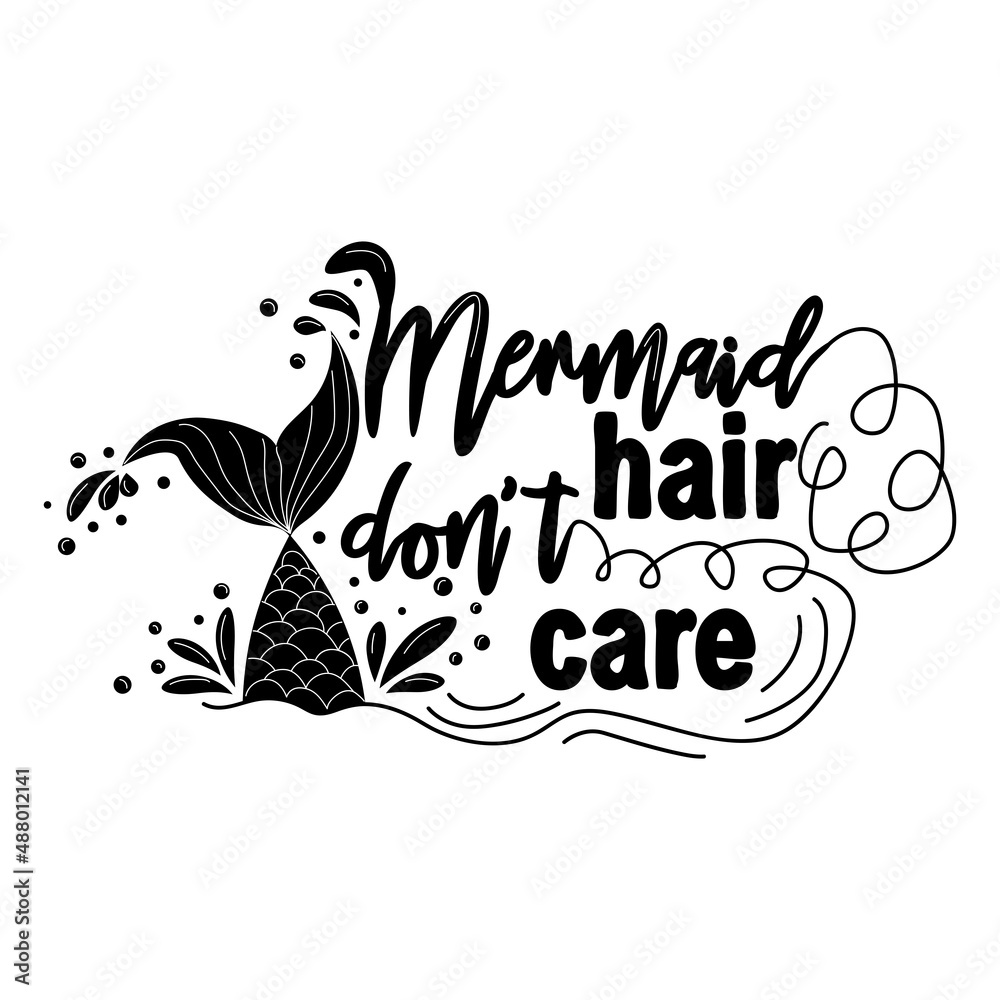 Mermaid hair is not care. Mermaid tail card with water splashes, stars. Inspirational quote about summer, love and the sea. Mermaid hair is not care. Mermaid tail card with water splashes, stars. Inspirational quote about summer, love and the sea.