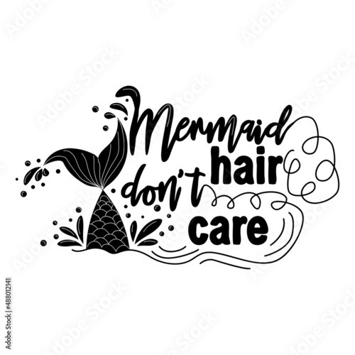 Mermaid hair is not care. Mermaid tail card with water splashes, stars. Inspirational quote about summer, love and the sea.