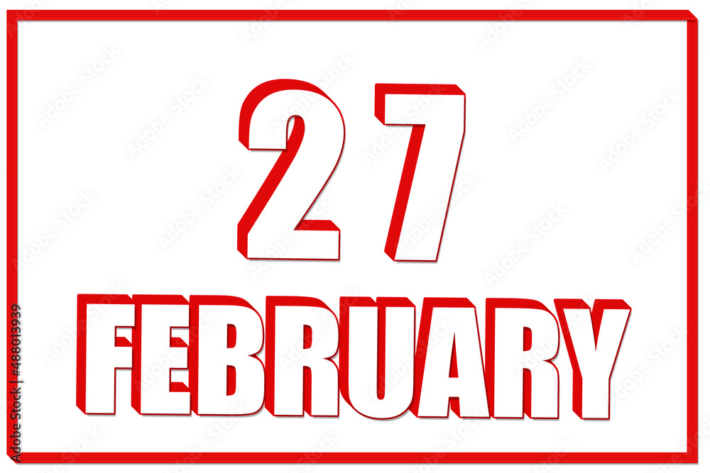 3d calendar with the date of 27 February on white background with red frame. 3D text. Illustration. 3d calendar with the date of 27 February on white background with red frame. 3D text. Illustration.