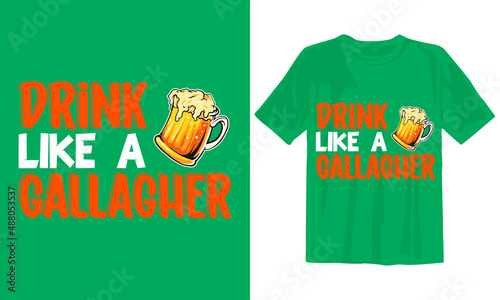 Drink like a Gallagher.
New St Patrick's Day T Shirt Design. photo