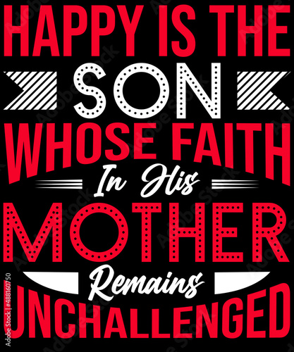 Happy is the son whose faith in his mother remains unchallenged T-shirt design for mother lovers