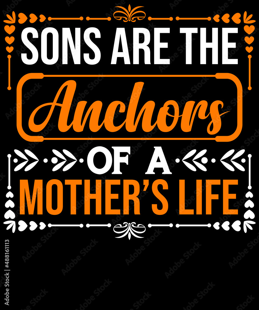 Sons are the anchors of a mother’s life T-shirt design for mother lovers