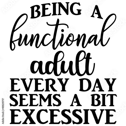 being a functional adult every day seems a bit excessive