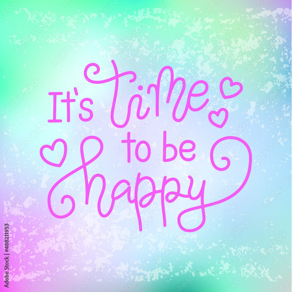 Modern calligraphy lettering of It is time to be happy in pink with hearts on watercolor pink blue backdrop for poster, banner, decoration, Valentines Day, valentine, design, postcard, greeting card, 