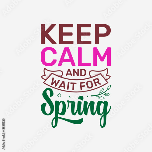 Keep calm and wait for spring vector illustration   hand drawn lettering with Spring day quotes  Spring designs for t-shirt  poster  print  mug  and for card