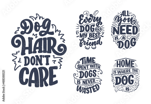 Vector illustration with funny phrases. Hand drawn inspirational quotes about dogs. Lettering for poster, t-shirt, card, invitation, sticker.