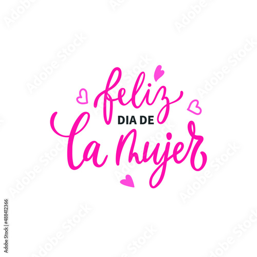 Feliz Dia De La Mujer handwritten text in Spanish (Happy Women's day) for greeting card, invitation, banner, poster. Modern brush calligraphy, hand lettering typography isolated on white background