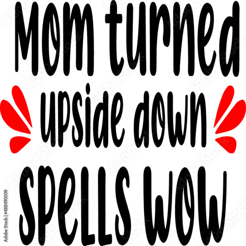 Mom turned upside down spells wow