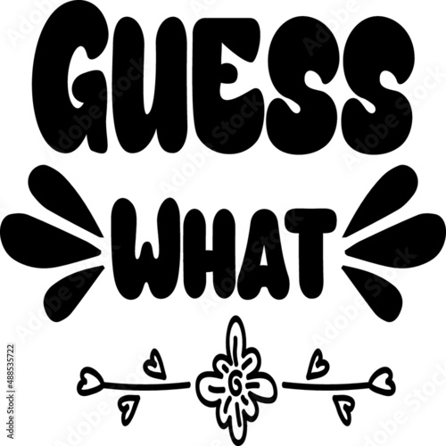 Guess What