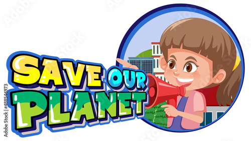 Save our planet with a girl speaking in megaphone
