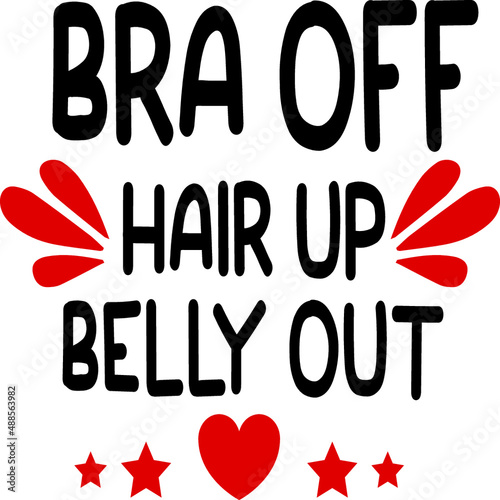 Bra off, hair up, belly out